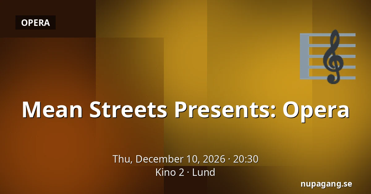 Mean Streets Presents: Opera — Kino 2, Lund