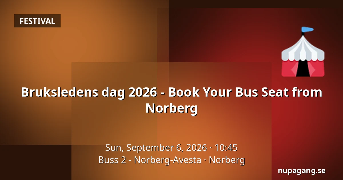 Bruksledens dag 2026 - Book Your Bus Seat from Norberg — Buss 2 - Norberg-Avesta, Norberg