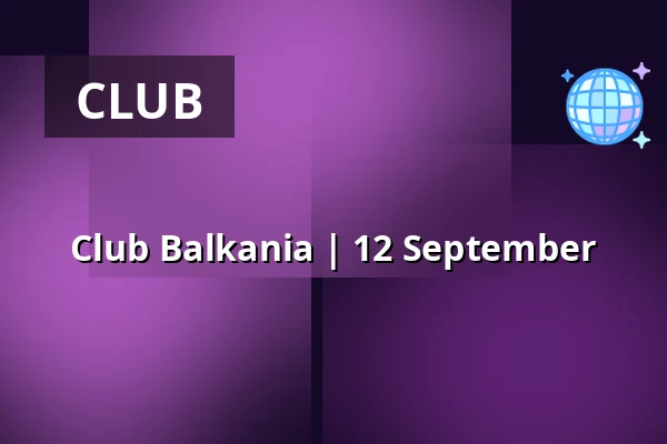 Club Balkania | 12 September — Valand, Gothenburg