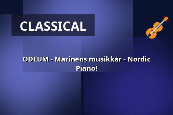 ODEUM - Marinens musikkår - Nordic Piano! — Science Village Hall, Lund