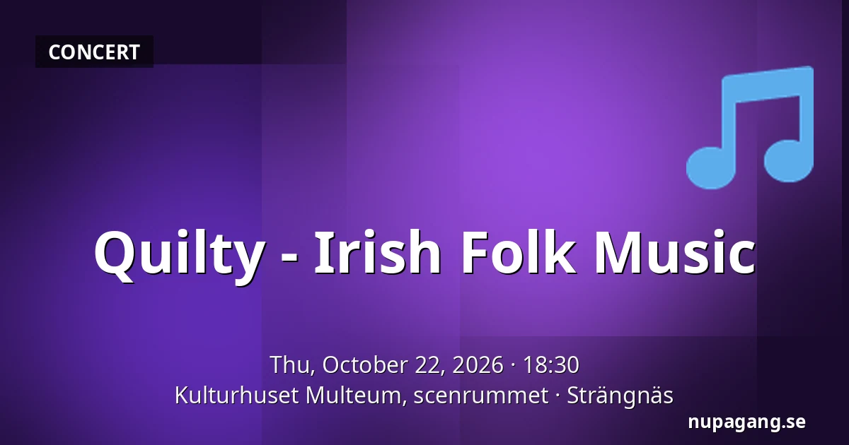 Quilty - Irish Folk Music — Kulturhuset Multeum, scenrummet, Strängnäs