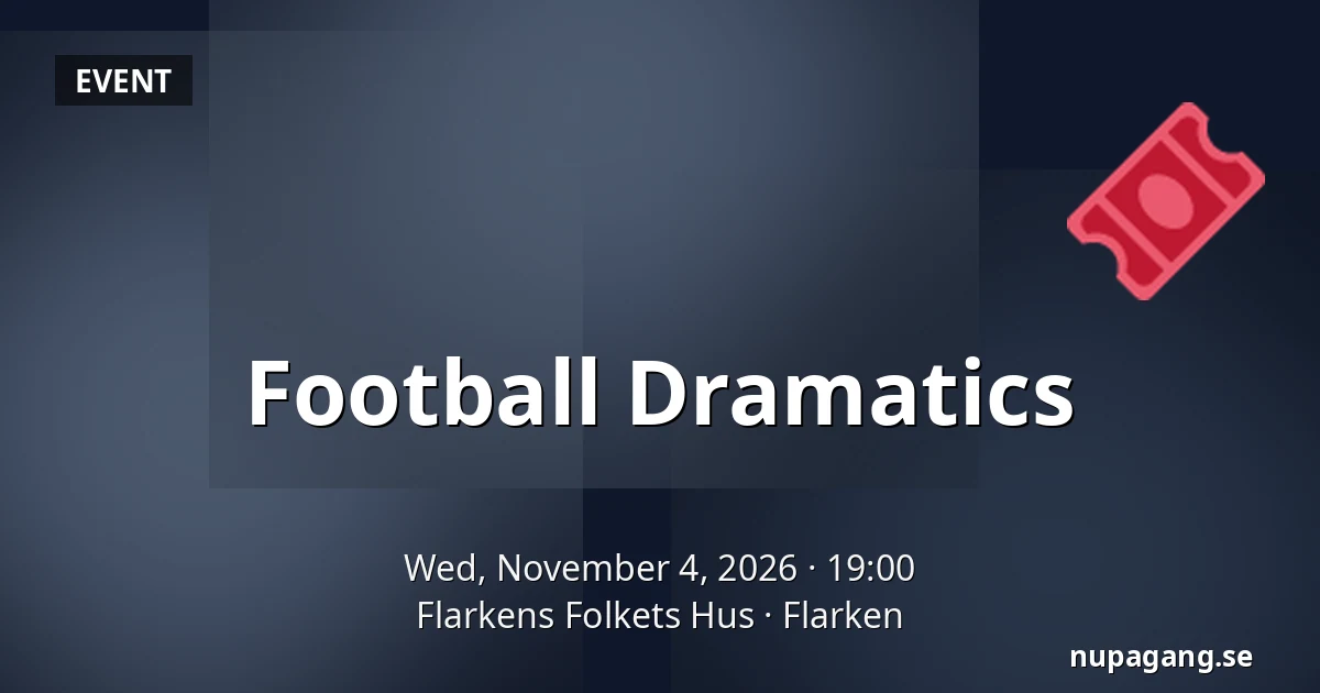 Football Dramatics — Flarkens Folkets Hus, Flarken