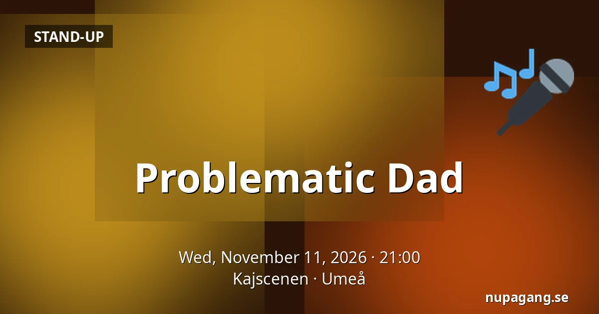 Problematic Dad — Kajscenen, Umeå