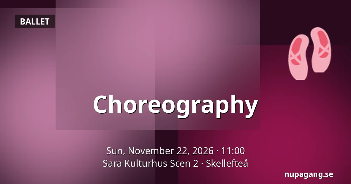 Choreography — Sara Kulturhus Scen 2, Skellefteå