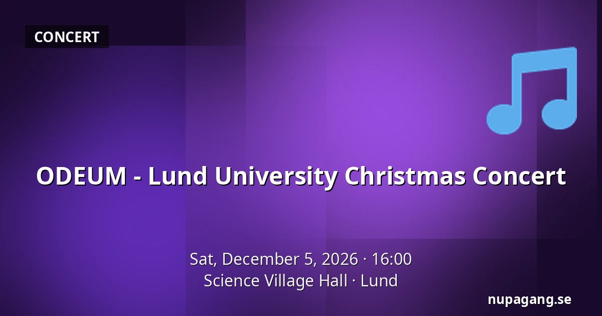ODEUM - Lund University Christmas Concert — Science Village Hall, Lund