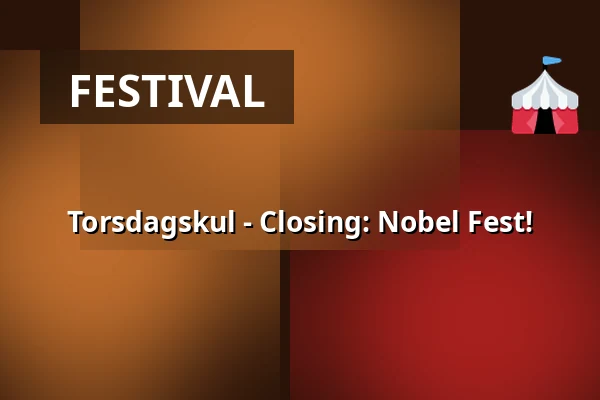 Torsdagskul - Closing: Nobel Fest! — Biotopia, Uppsala
