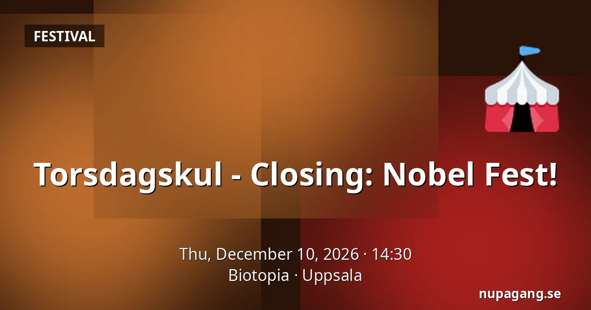 Torsdagskul - Closing: Nobel Fest! — Biotopia, Uppsala