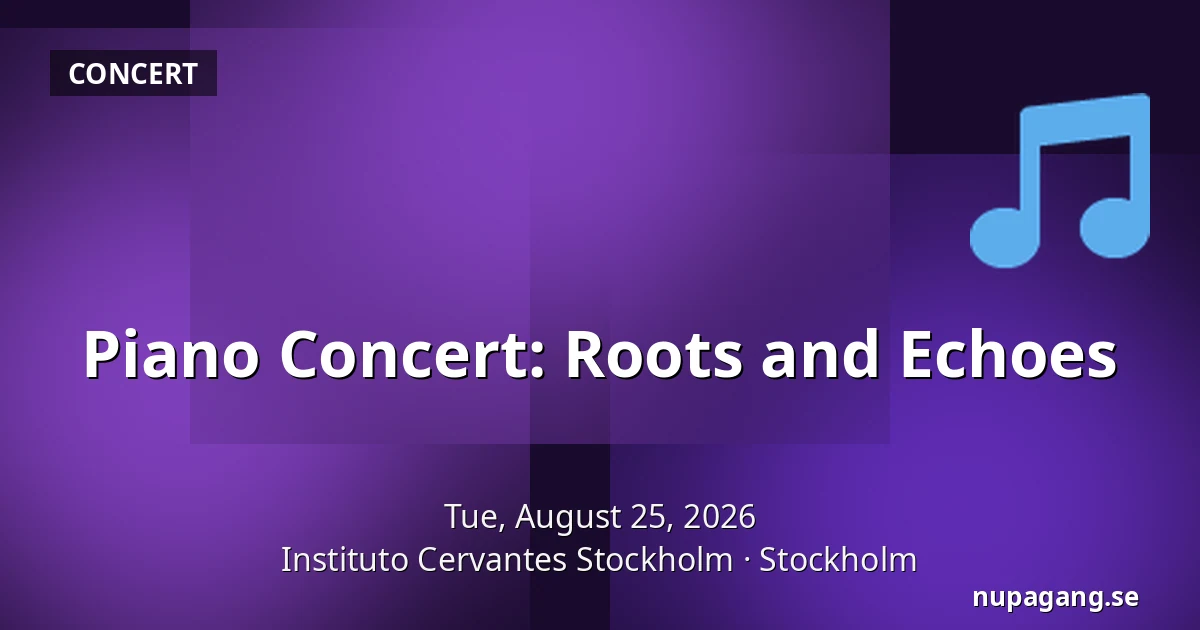 Piano Concert: Roots and Echoes — Instituto Cervantes Stockholm, Stockholm
