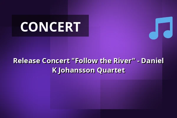 Release Concert "Follow the River" - Daniel K Johansson Quartet — Glenn Miller Café, Stockholm