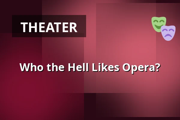 Who the Hell Likes Opera? — Folkoperan, Stockholm