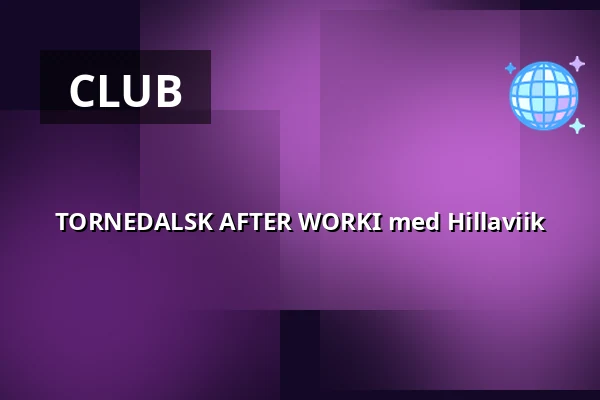 TORNEDALSK AFTER WORKI med Hillaviik — Kulturcentrum Ebeneser, Luleå
