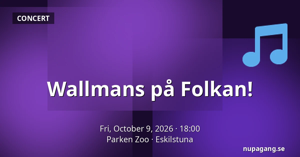Wallmans på Folkan! — Parken Zoo, Eskilstuna