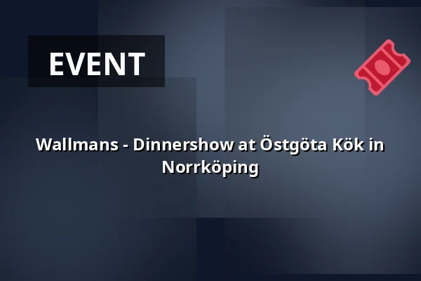 Wallmans - Dinnershow at Östgöta Kök in Norrköping — Östgöta Kök, Nya Torget, Norrköping