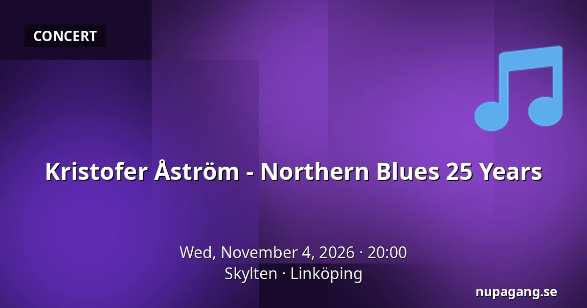 Kristofer Åström - Northern Blues 25 Years — Skylten, Linköping