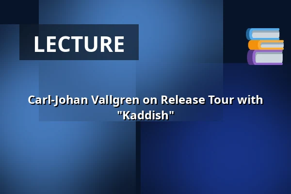 Carl-Johan Vallgren on Release Tour with "Kaddish" — Wallenbergssalen, Linköping