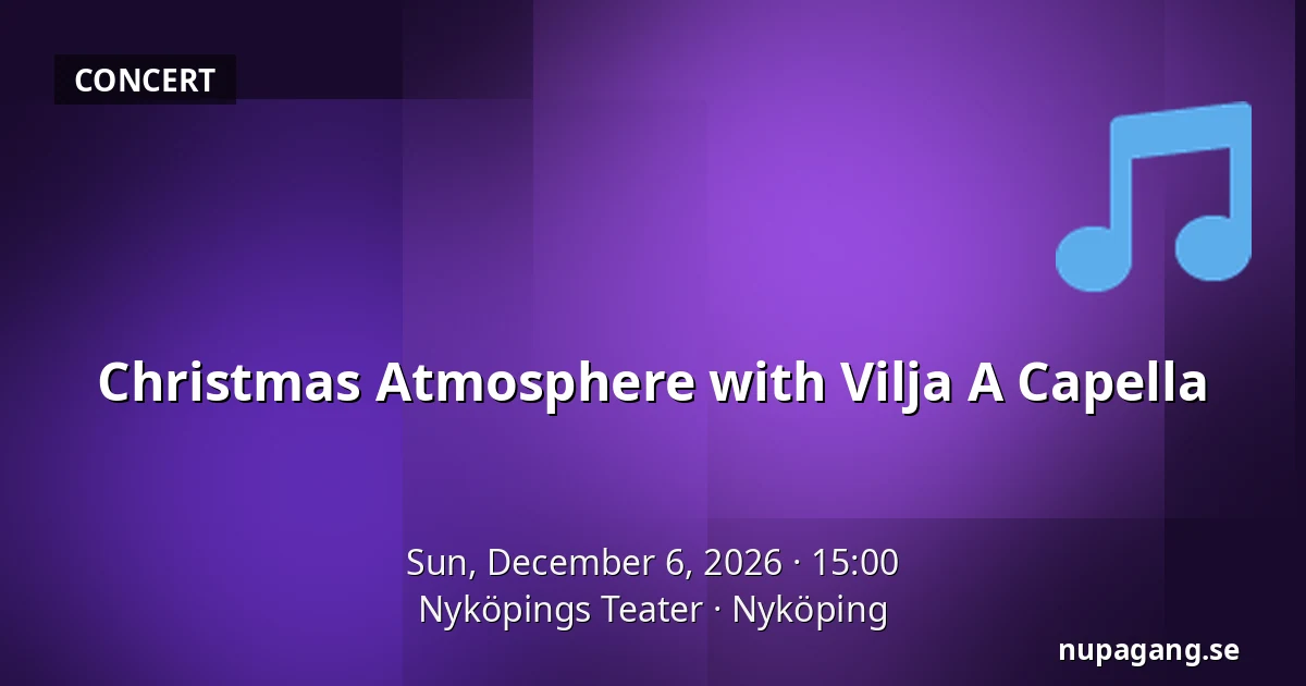Christmas Atmosphere with Vilja A Capella — Nyköpings Teater, Nyköping