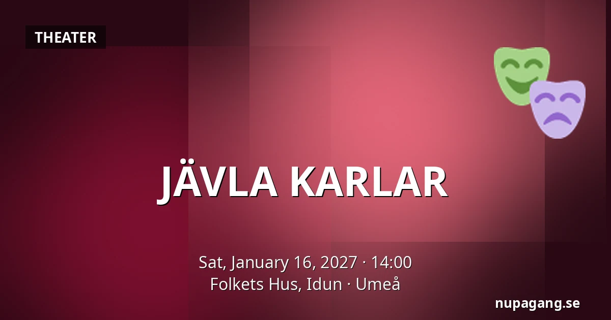 JÄVLA KARLAR — Folkets Hus, Idun, Umeå