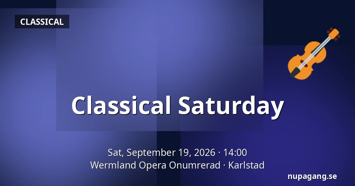 Classical Saturday — Wermland Opera Onumrerad, Karlstad