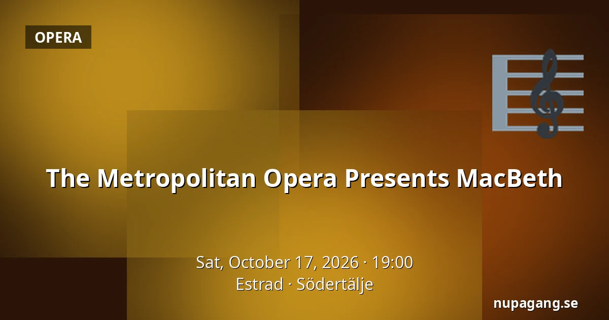 The Metropolitan Opera Presents MacBeth — Estrad, Södertälje