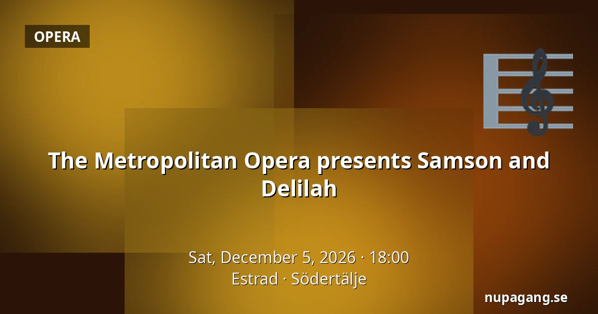 The Metropolitan Opera presents Samson and Delilah — Estrad, Södertälje