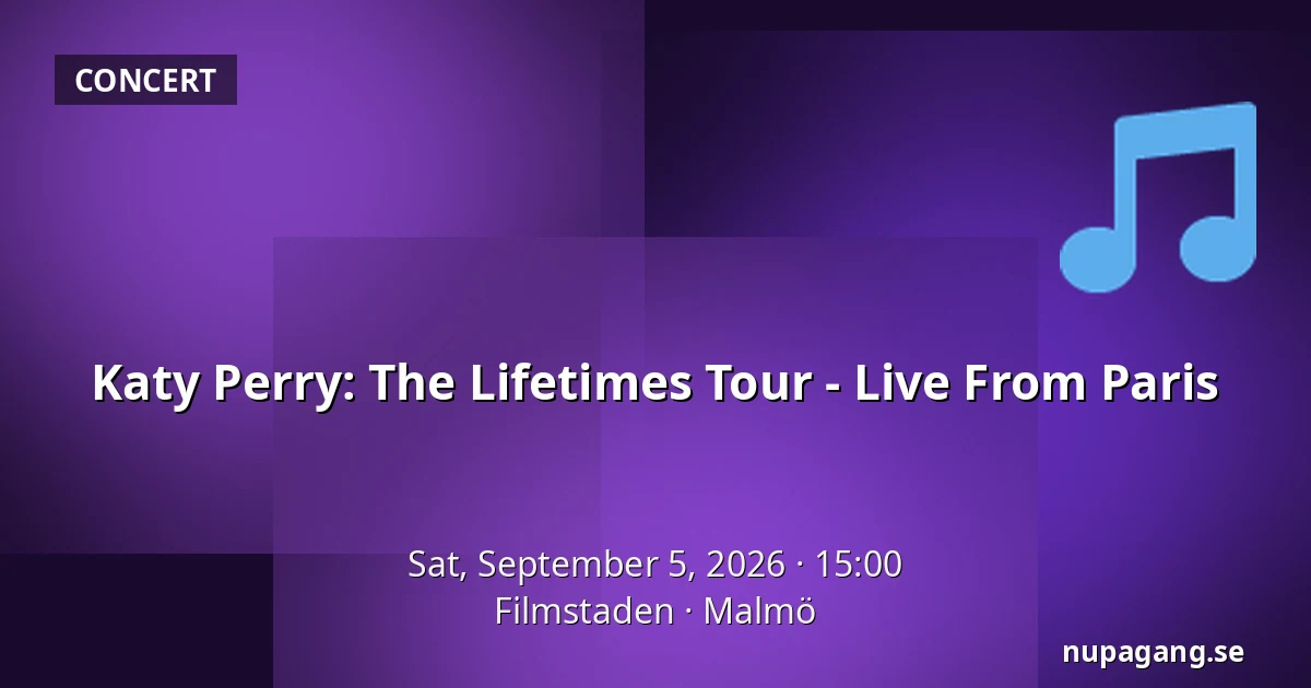 Katy Perry: The Lifetimes Tour - Live From Paris — Filmstaden, Malmö