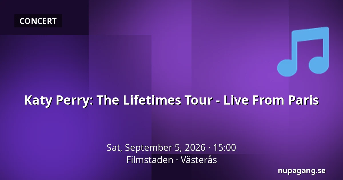 Katy Perry: The Lifetimes Tour - Live From Paris — Filmstaden, Västerås