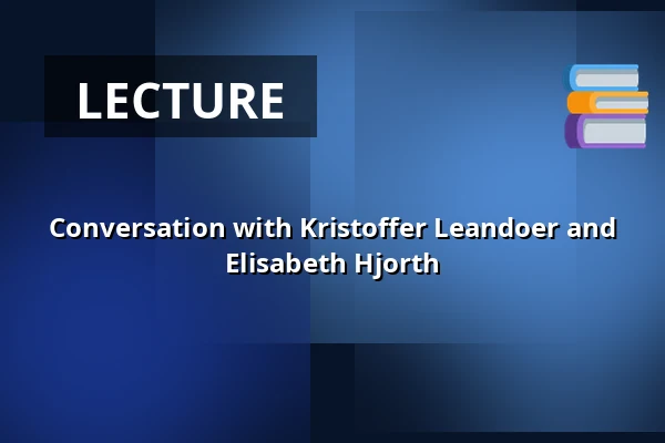 Conversation with Kristoffer Leandoer and Elisabeth Hjorth — Hellmanska Gården, Nyköping