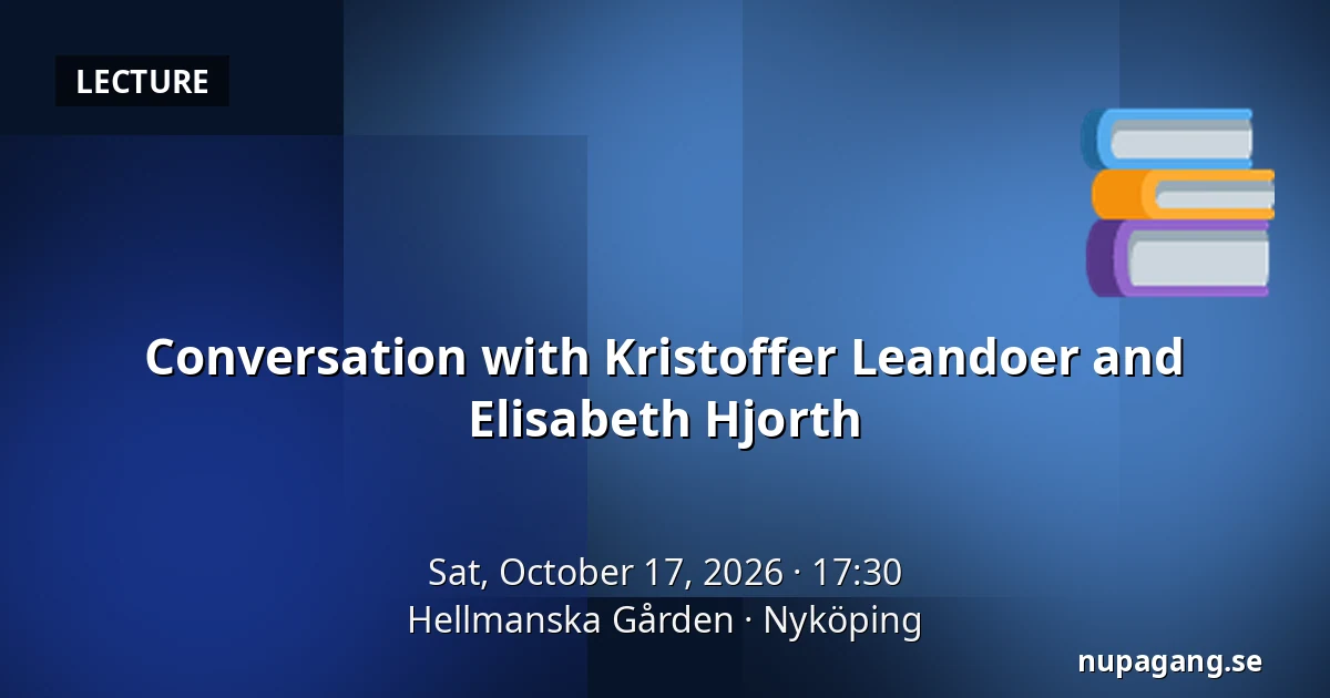 Conversation with Kristoffer Leandoer and Elisabeth Hjorth — Hellmanska Gården, Nyköping