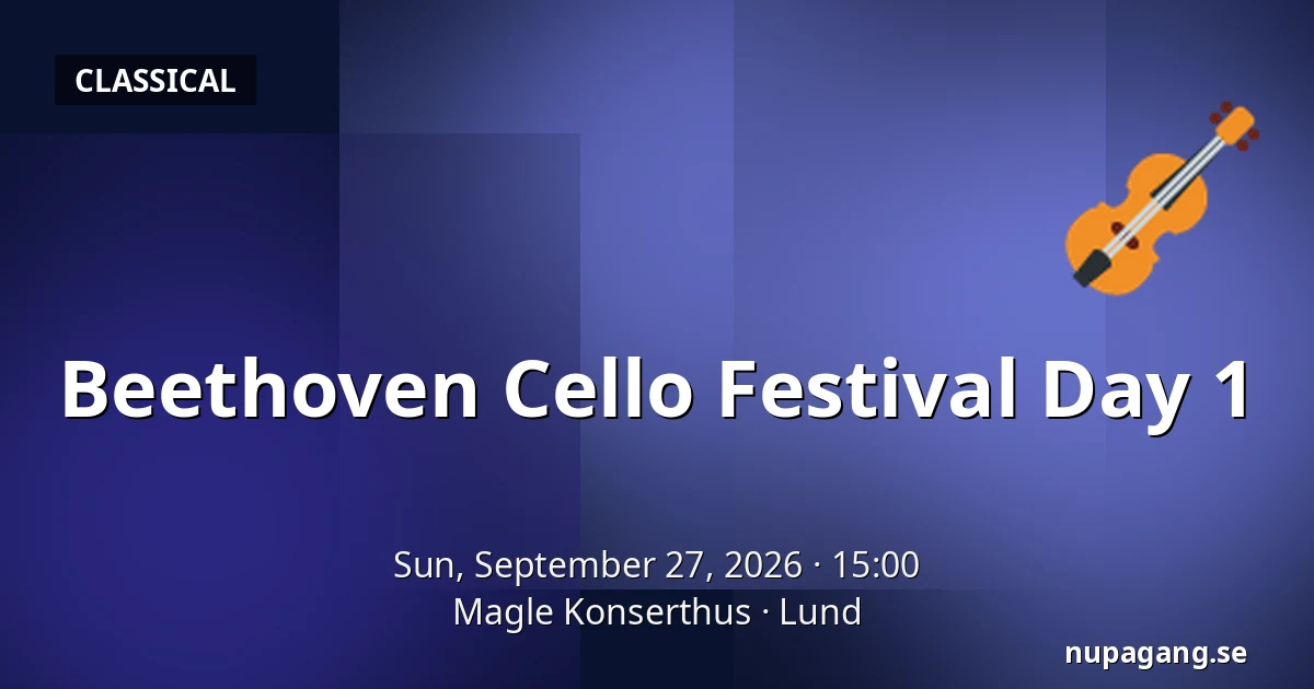 Beethoven Cello Festival Day 1 — Magle Konserthus, Lund