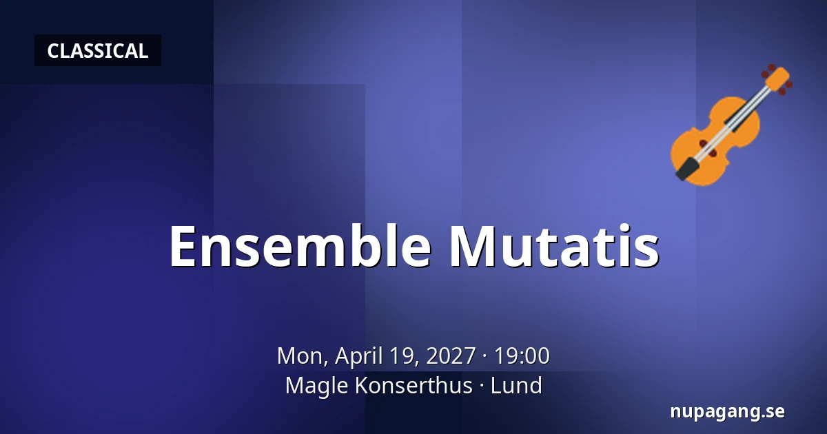 Ensemble Mutatis — Magle Konserthus, Lund