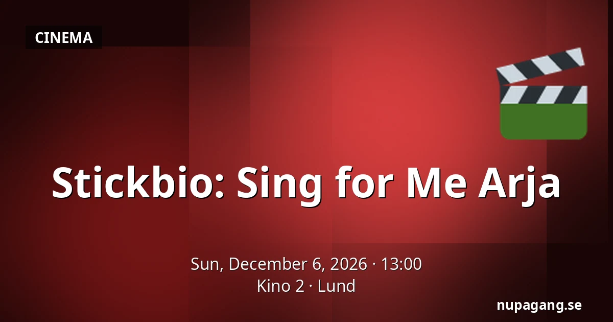 Stickbio: Sing for Me Arja — Kino 2, Lund