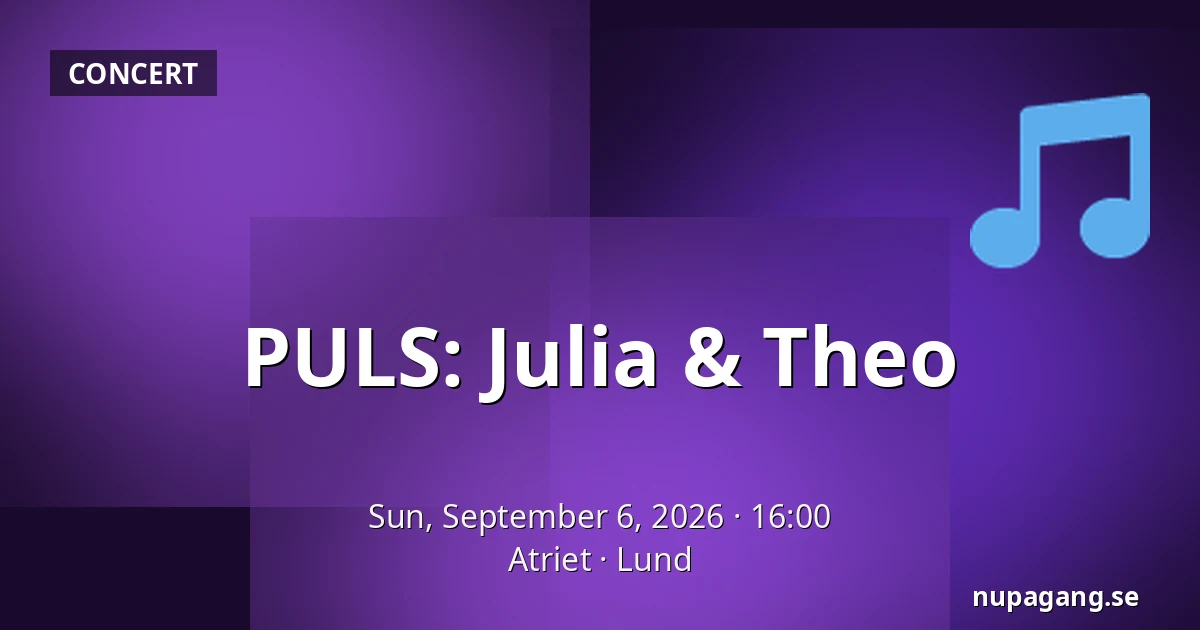 PULS: Julia & Theo — Atriet, Lund
