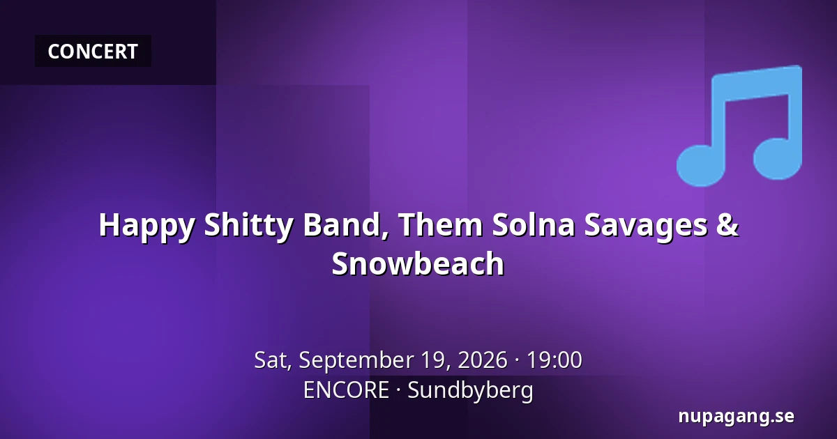 Happy Shitty Band, Them Solna Savages & Snowbeach — ENCORE, Sundbyberg