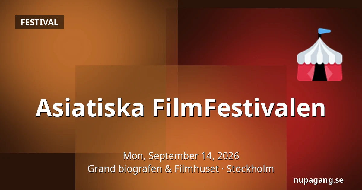 Asiatiska FilmFestivalen — Grand biografen & Filmhuset, Stockholm