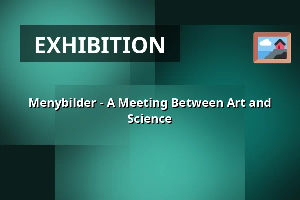 Menybilder - A Meeting Between Art and Science — Prins Eugens Waldemarsudde, Stockholm