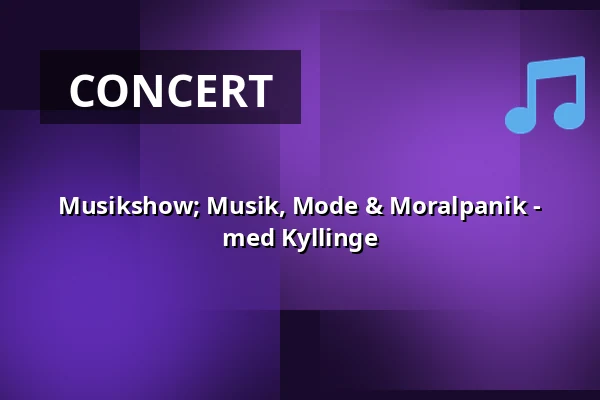 Musikshow; Musik, Mode & Moralpanik - med Kyllinge — Gothems Bygdegård, Slite
