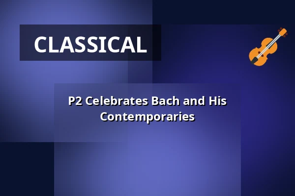 P2 Celebrates Bach and His Contemporaries — Orionteatern, Stockholm