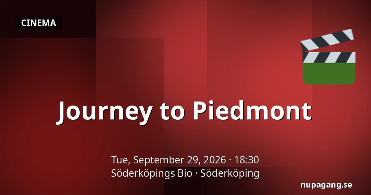 Journey to Piedmont — Söderköpings Bio, Söderköping