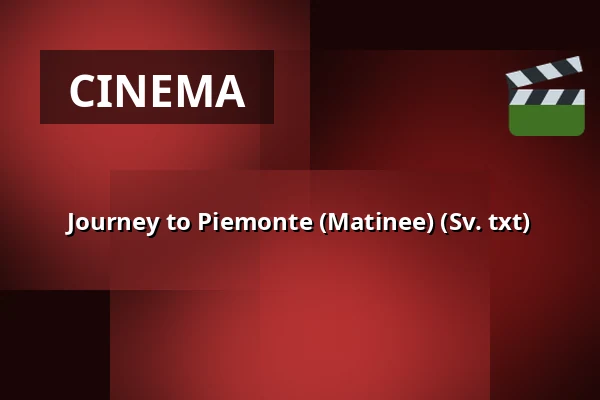 Journey to Piedmont (Daytime Cinema) (Sv. txt) — Söderköpings Bio, Söderköping