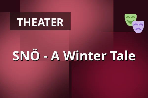 SNÖ - A Winter Tale — Sara Kulturhus Scen 2, Skellefteå