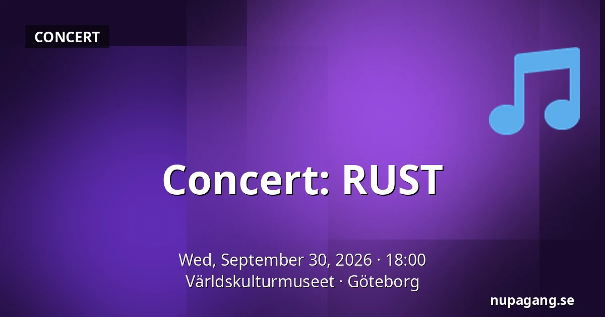 Concert: RUST — Världskulturmuseet, Gothenburg