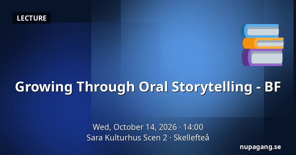 Growing Through Oral Storytelling - BF — Sara Kulturhus Scen 2, Skellefteå
