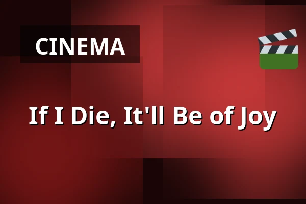 If I Die, It'll Be of Joy — Kino 2, Lund