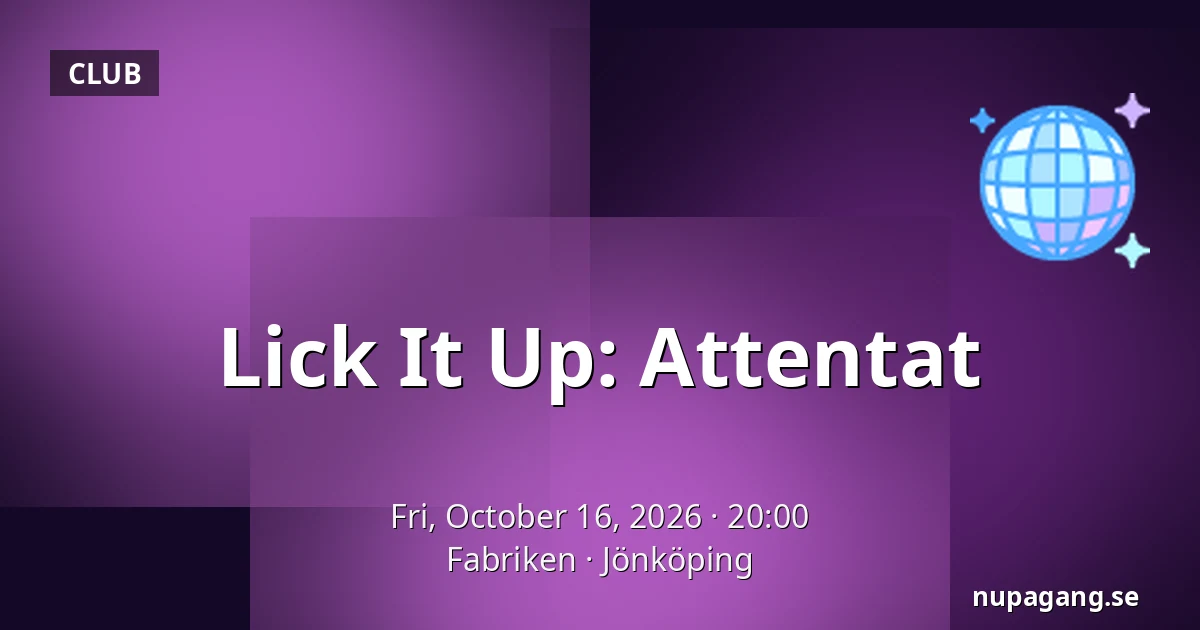 Lick It Up: Attentat — Fabriken, Jönköping