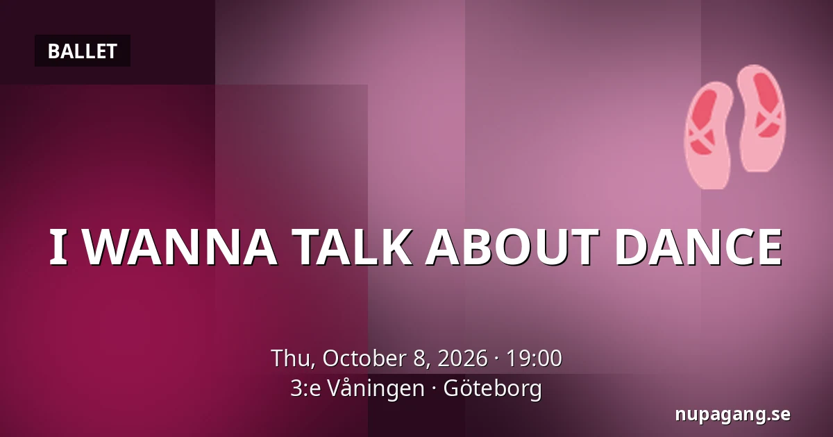 I WANNA TALK ABOUT DANCE — 3:e Våningen, Gothenburg