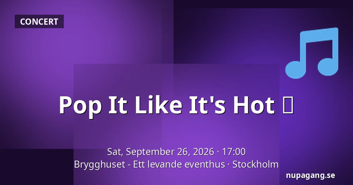 Pop It Like It's Hot 🔥 — Brygghuset - Ett levande eventhus, Stockholm