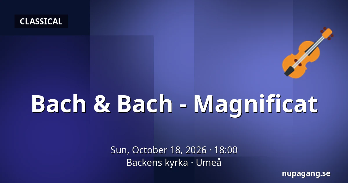 Bach & Bach - Magnificat — Backens kyrka, Umeå