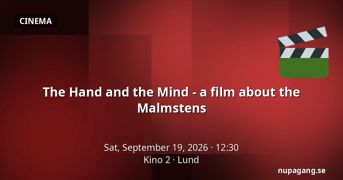 The Hand and the Mind - a film about the Malmstens — Kino 2, Lund