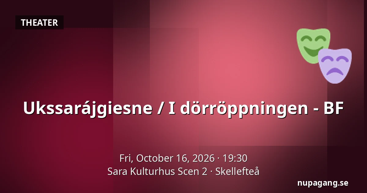 Ukssarájgiesne / I dörröppningen - BF — Sara Kulturhus Scen 2, Skellefteå