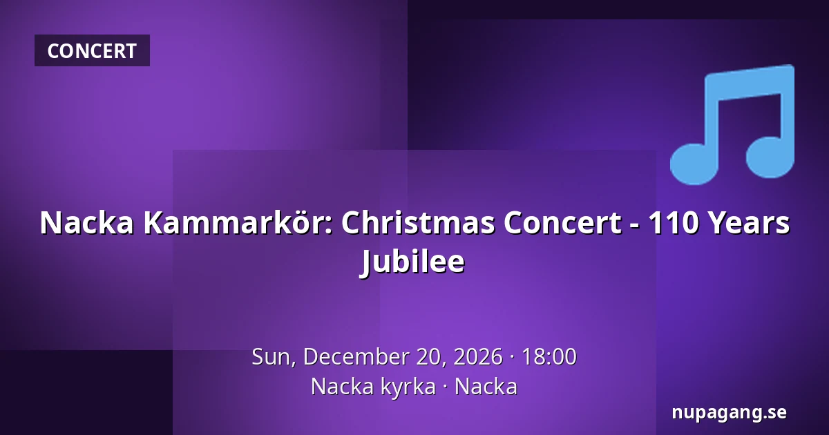 Nacka Kammarkör: Christmas Concert - 110 Years Jubilee — Nacka kyrka, Nacka